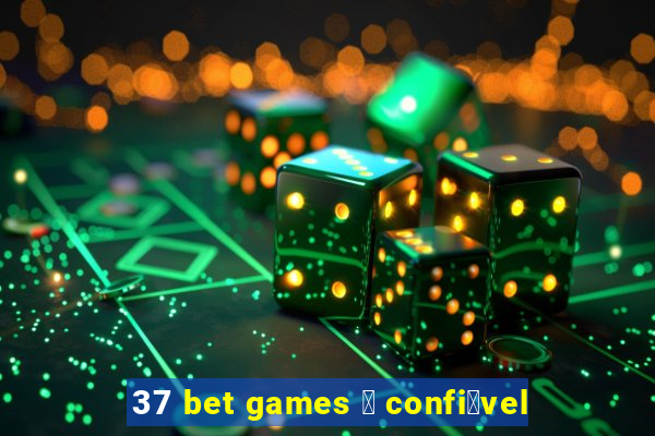 37 bet games 茅 confi谩vel